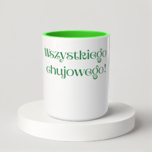 Śmieszny Kubek Na urodziny - Wszystkiego chujowego!